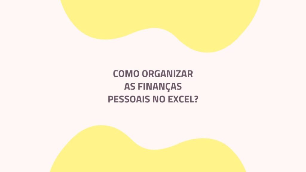 COMO-ORGANIZAR-AS-FINANÇAS-PESSOAIS-NO-EXCEL