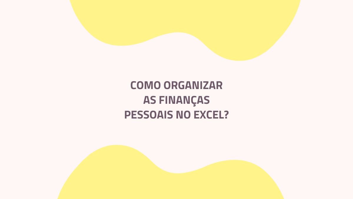 COMO-ORGANIZAR-AS-FINANÇAS-PESSOAIS-NO-EXCEL
