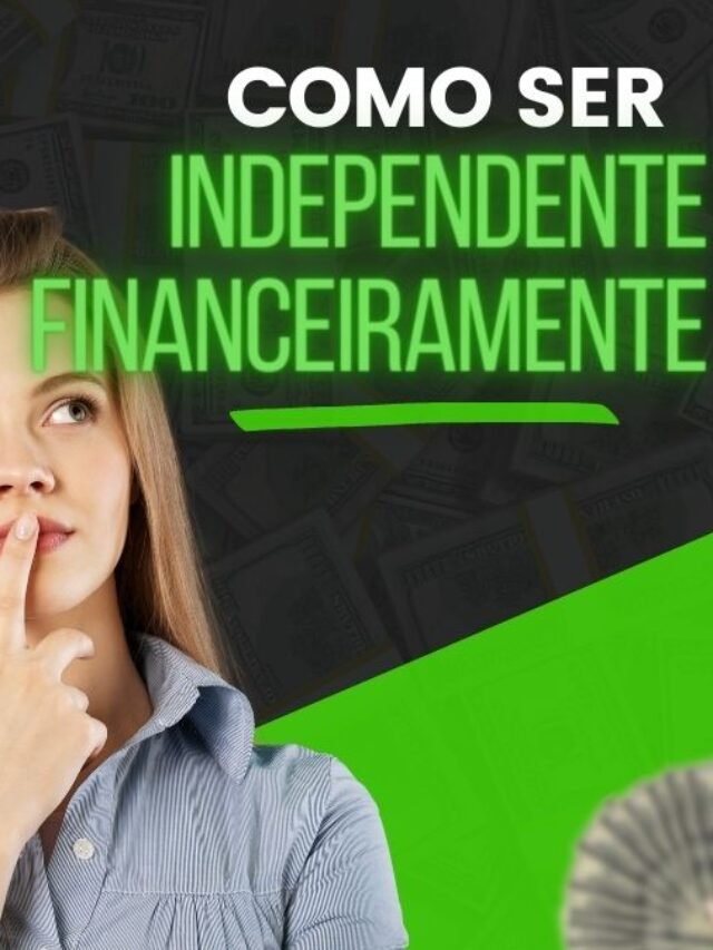 Como ser independente financeiramente