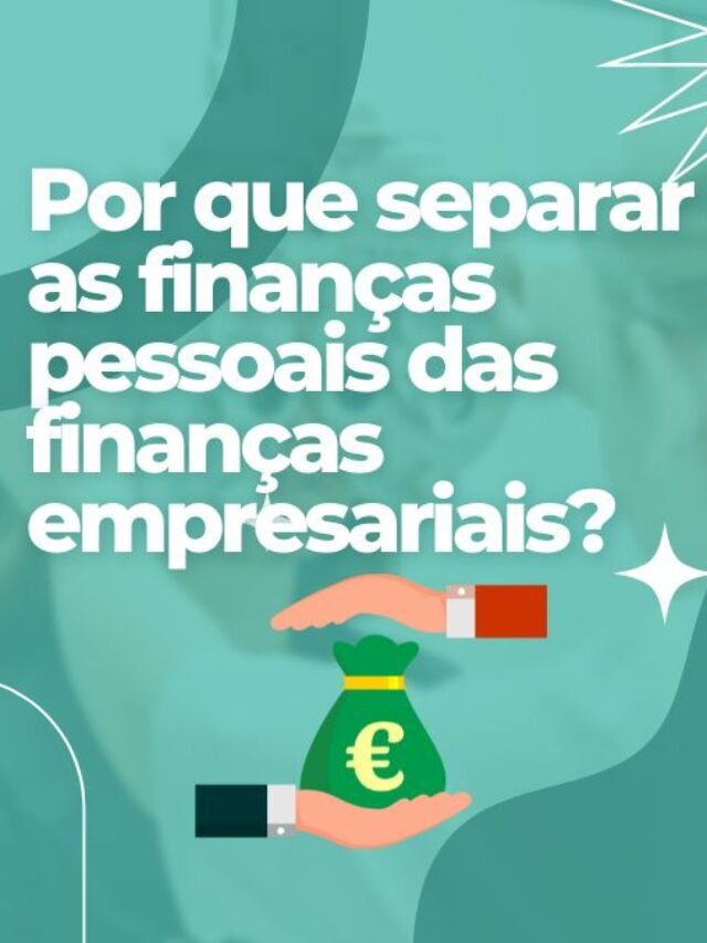 Por que separar as finanças pessoais das finanças empresariais