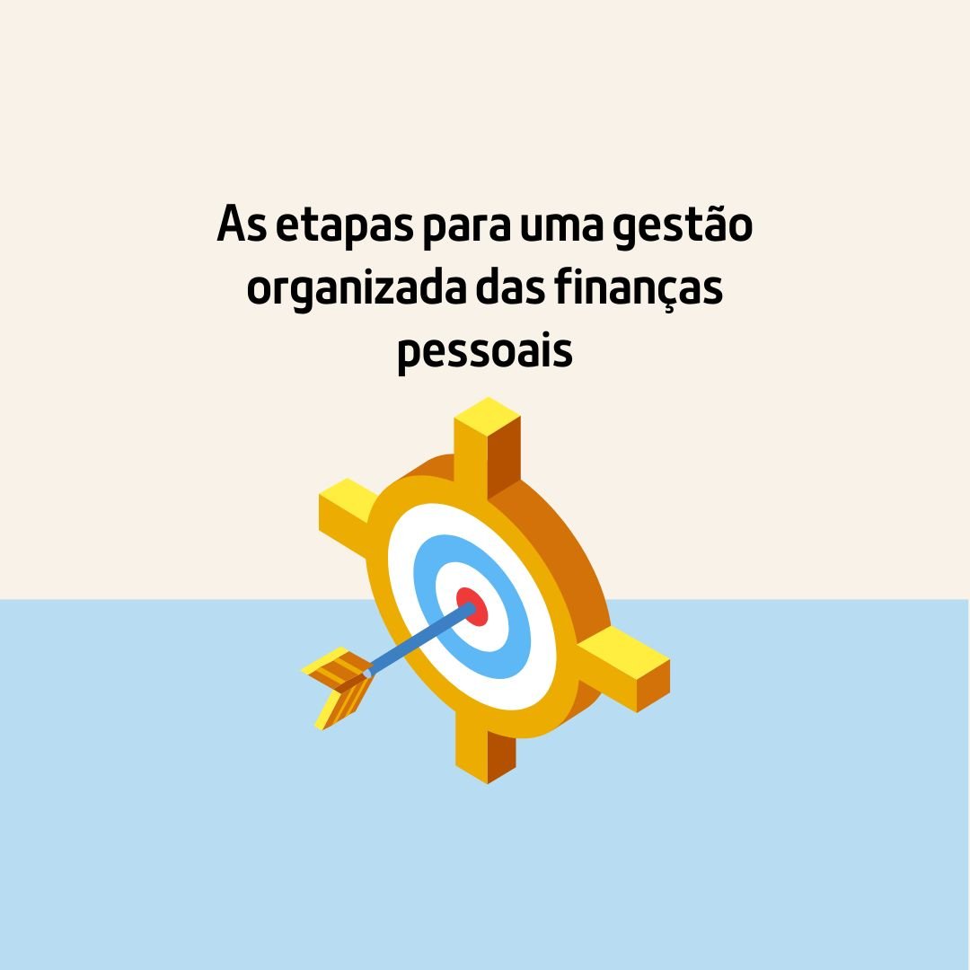 As etapas para uma gestão organizada das finanças pessoais